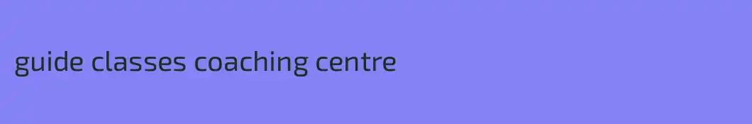 guide classes coaching centre